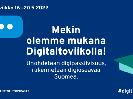 Kuvassa teksti: Mekin olemme mukana Digitaitoviikolla! Unohdetaan digipassiivisuus, rakennetaan digiosaavaa Suomea.